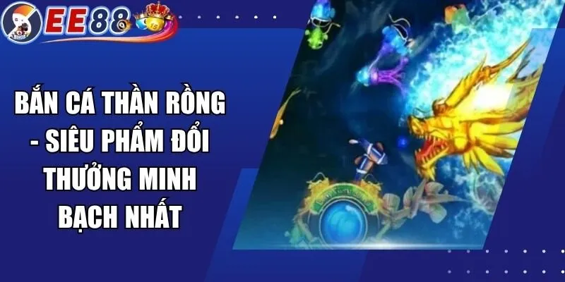 Bắn Cá Thần Rồng